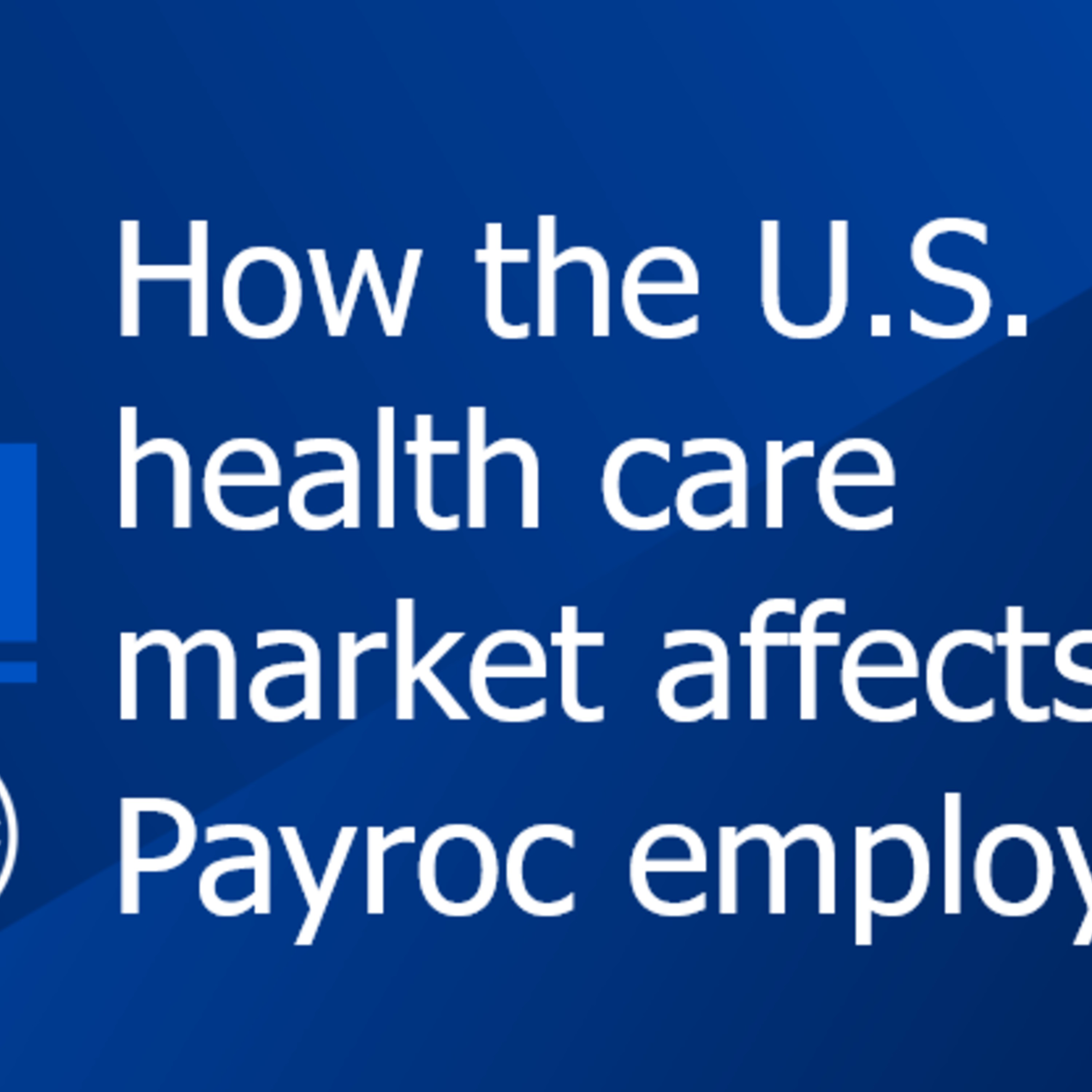 The U.S. Health Care Market and what it means for Payroc employees