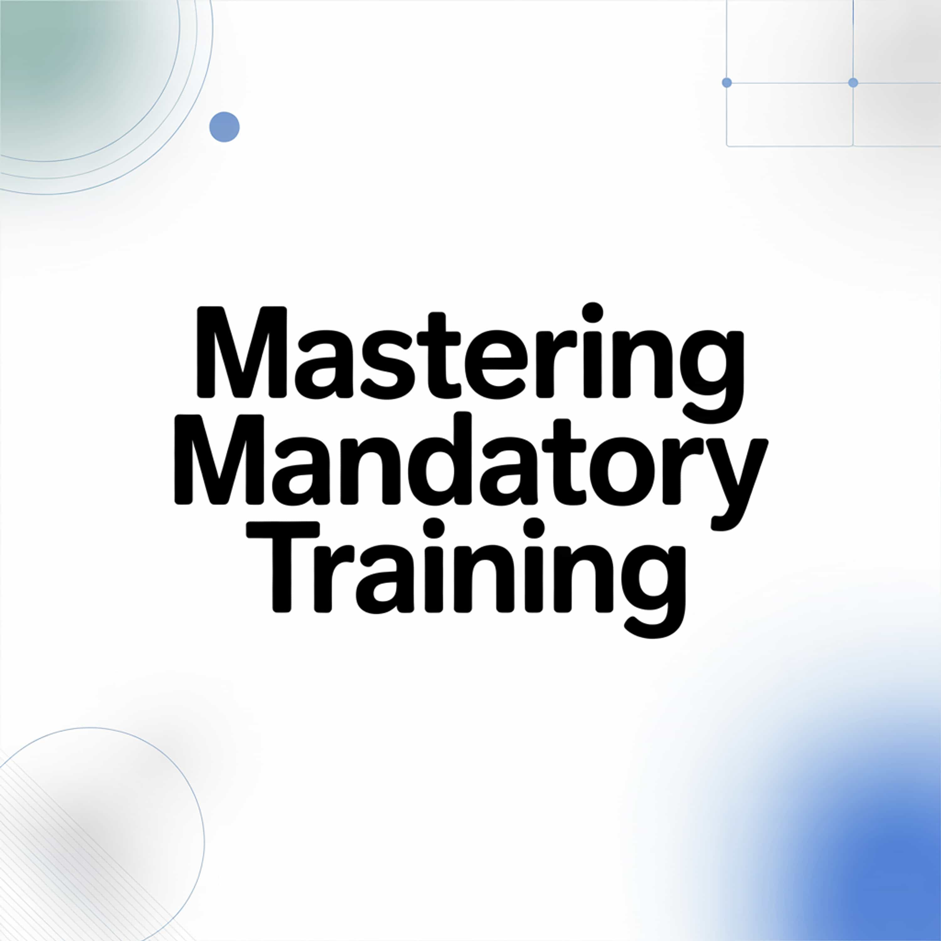 Mastering Mandatory Training episode artwork