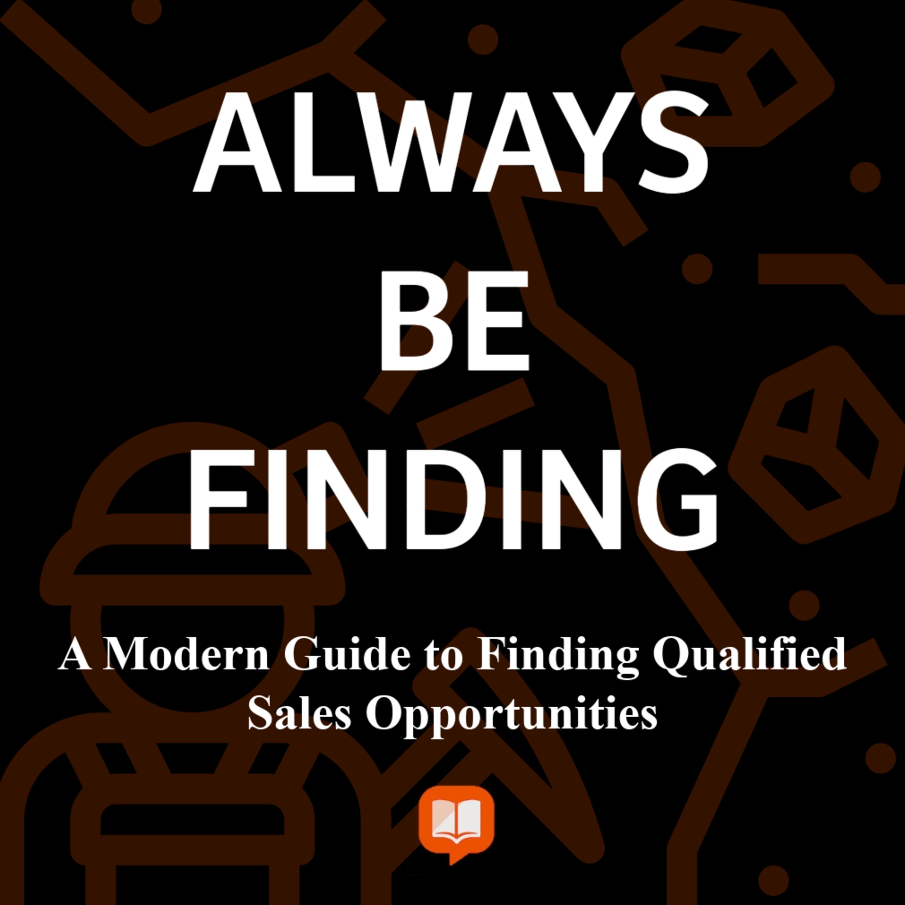 Always Be Finding | A Modern Guide to Finding Qualified Sales Opportunities podcast artwork