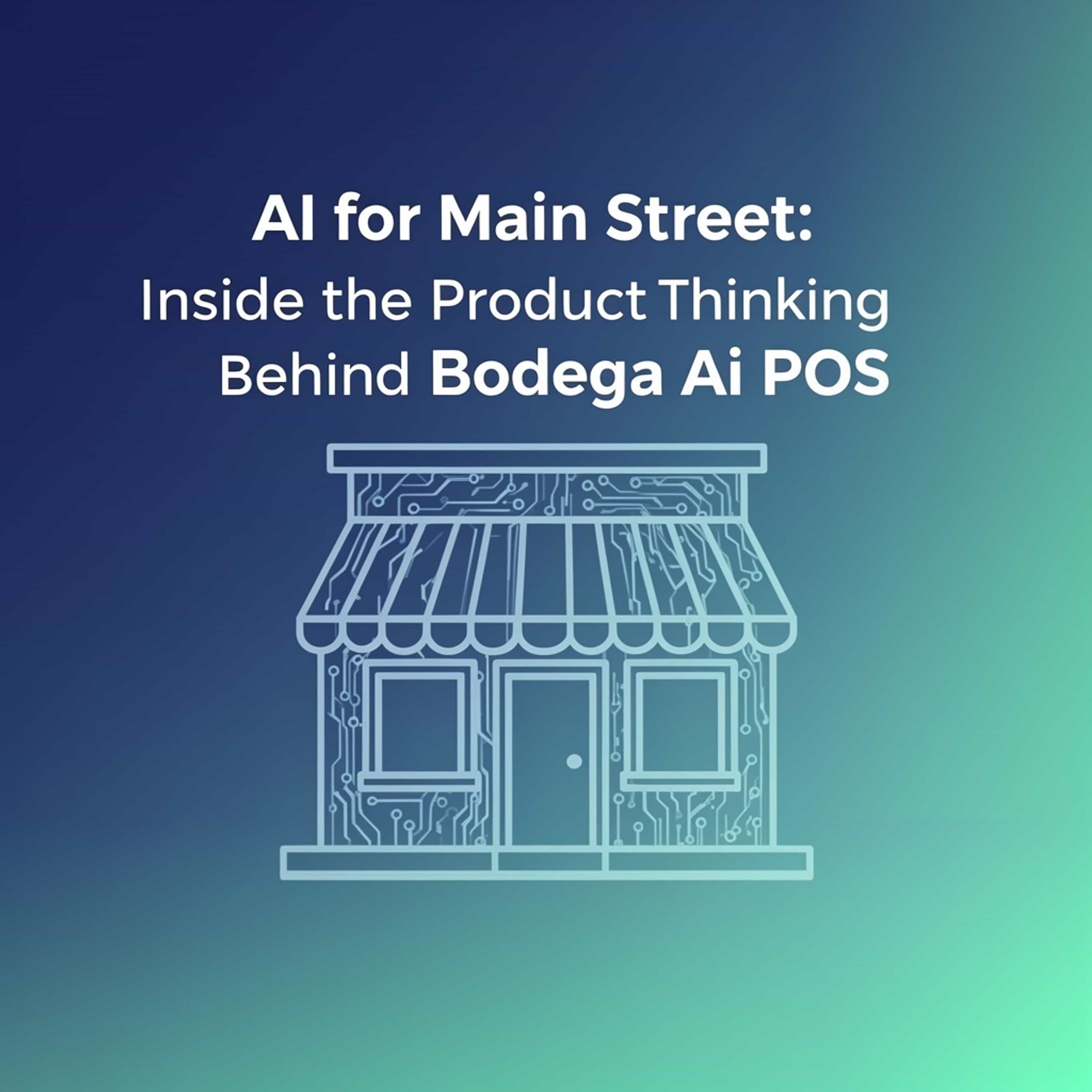 AI for Main Street: Inside the Product Thinking Behind Bodega Ai POS