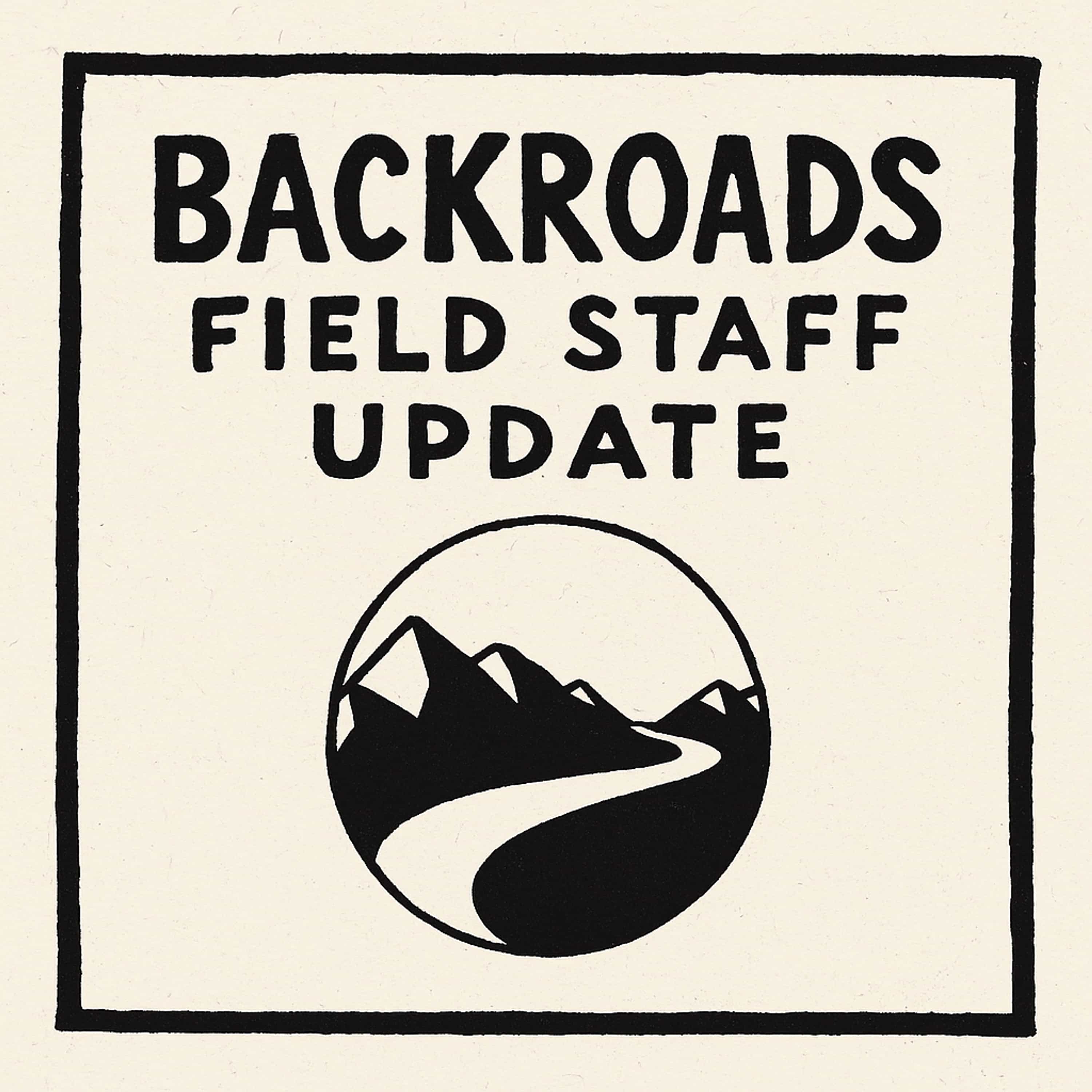 Backroads Field Staff Update