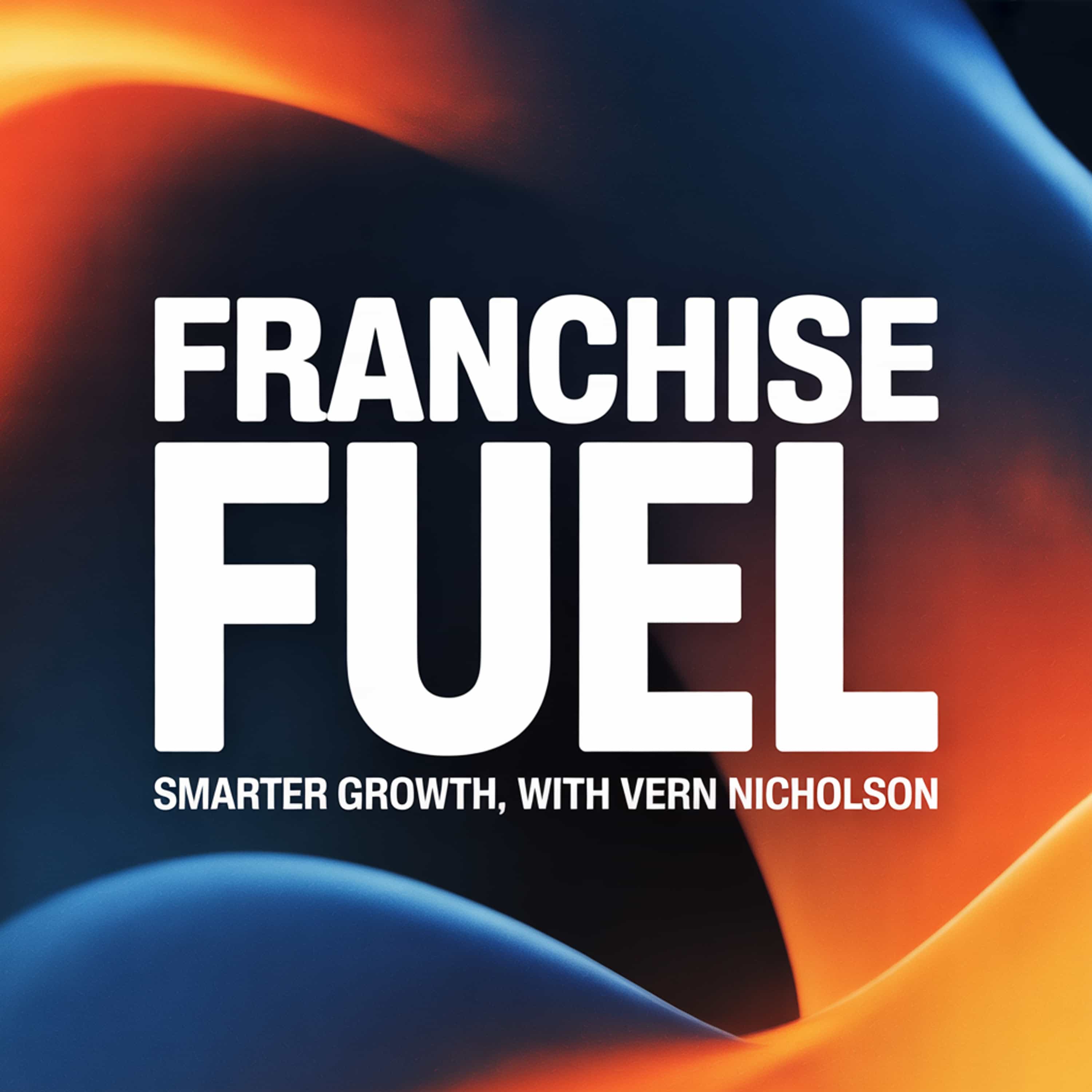 Franchise Fuel: Smarter Growth, with Vern Nicholson