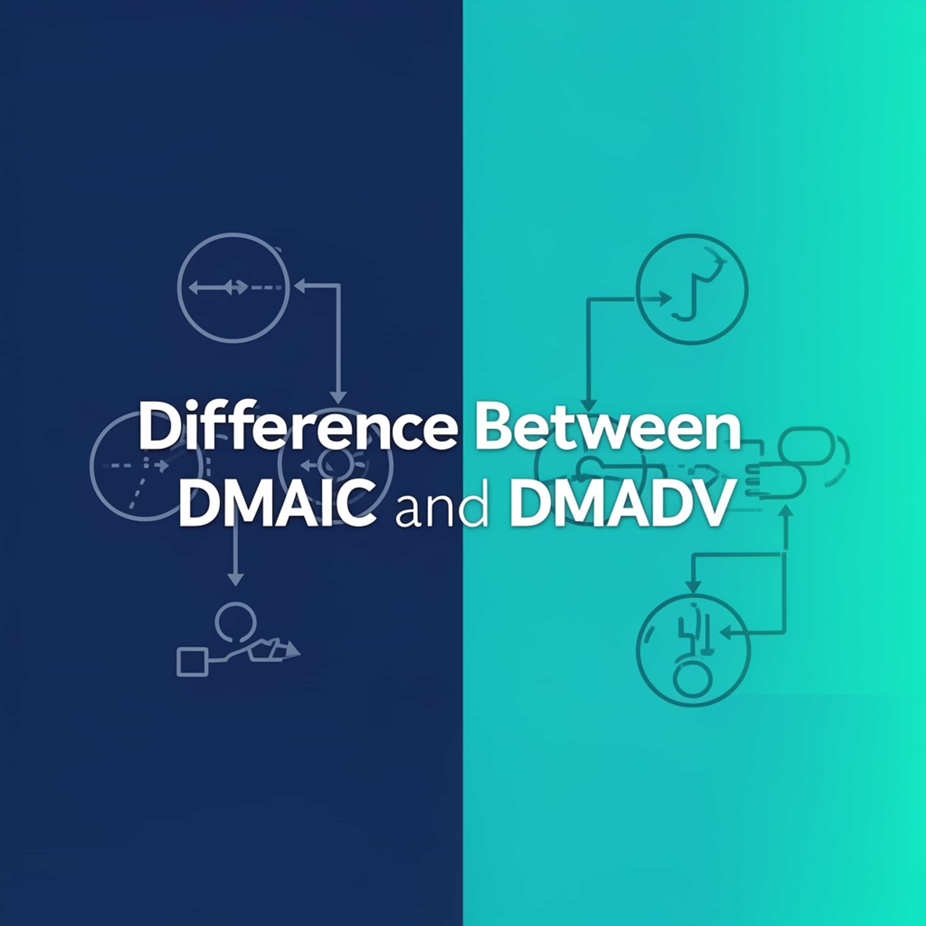 Difference Between DMAIC and DMADV