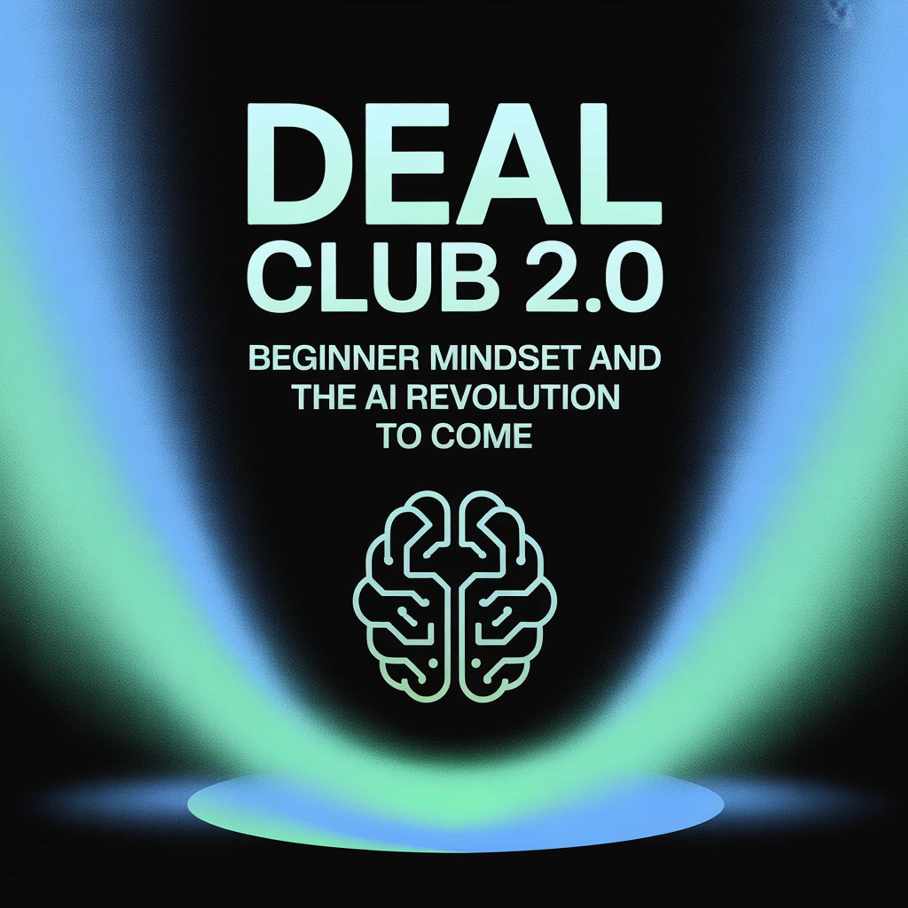 Deal Club 2.0 Beginner mindset and the AI Revolution to come (Feed Disabled)