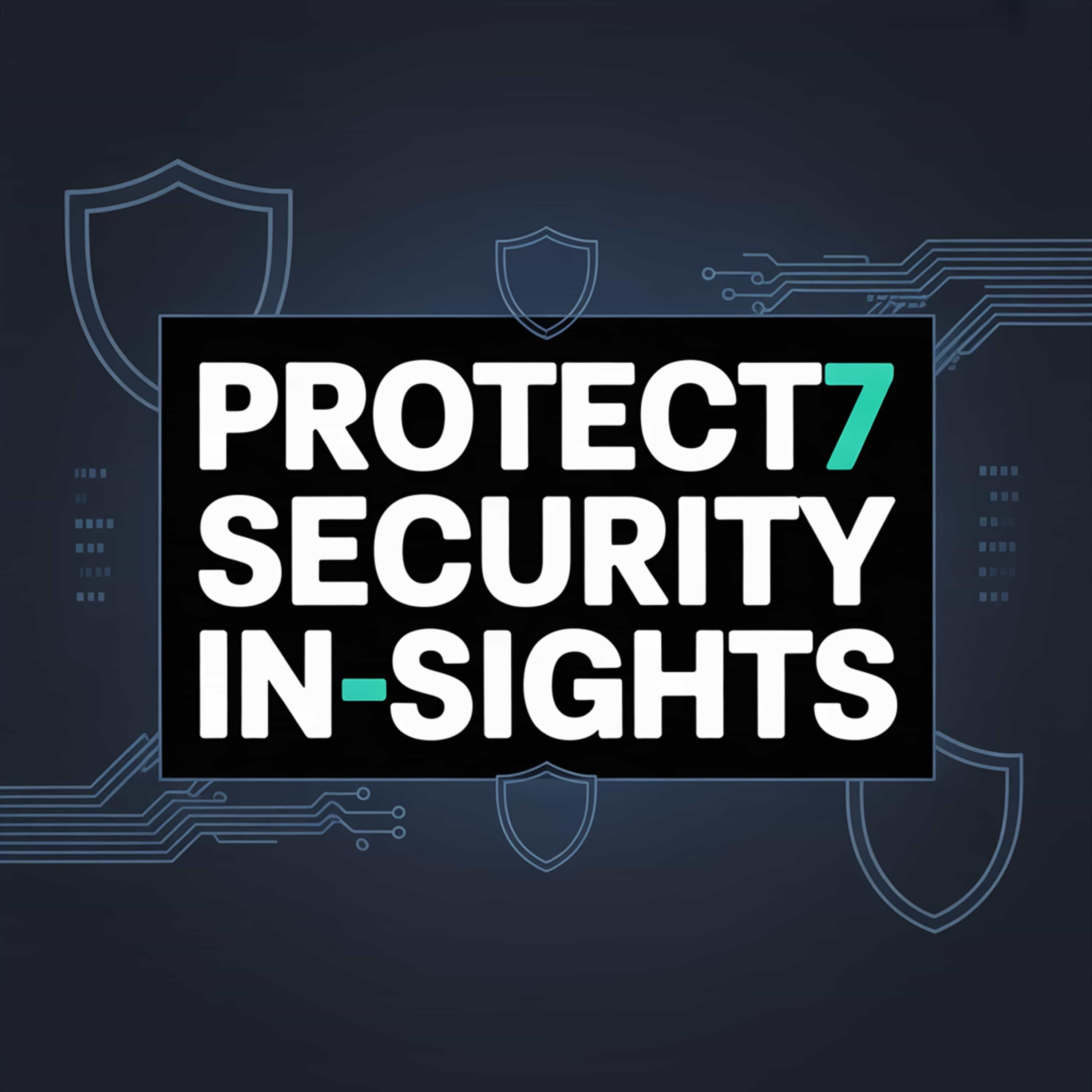 Protect7 Security In-sights podcast artwork