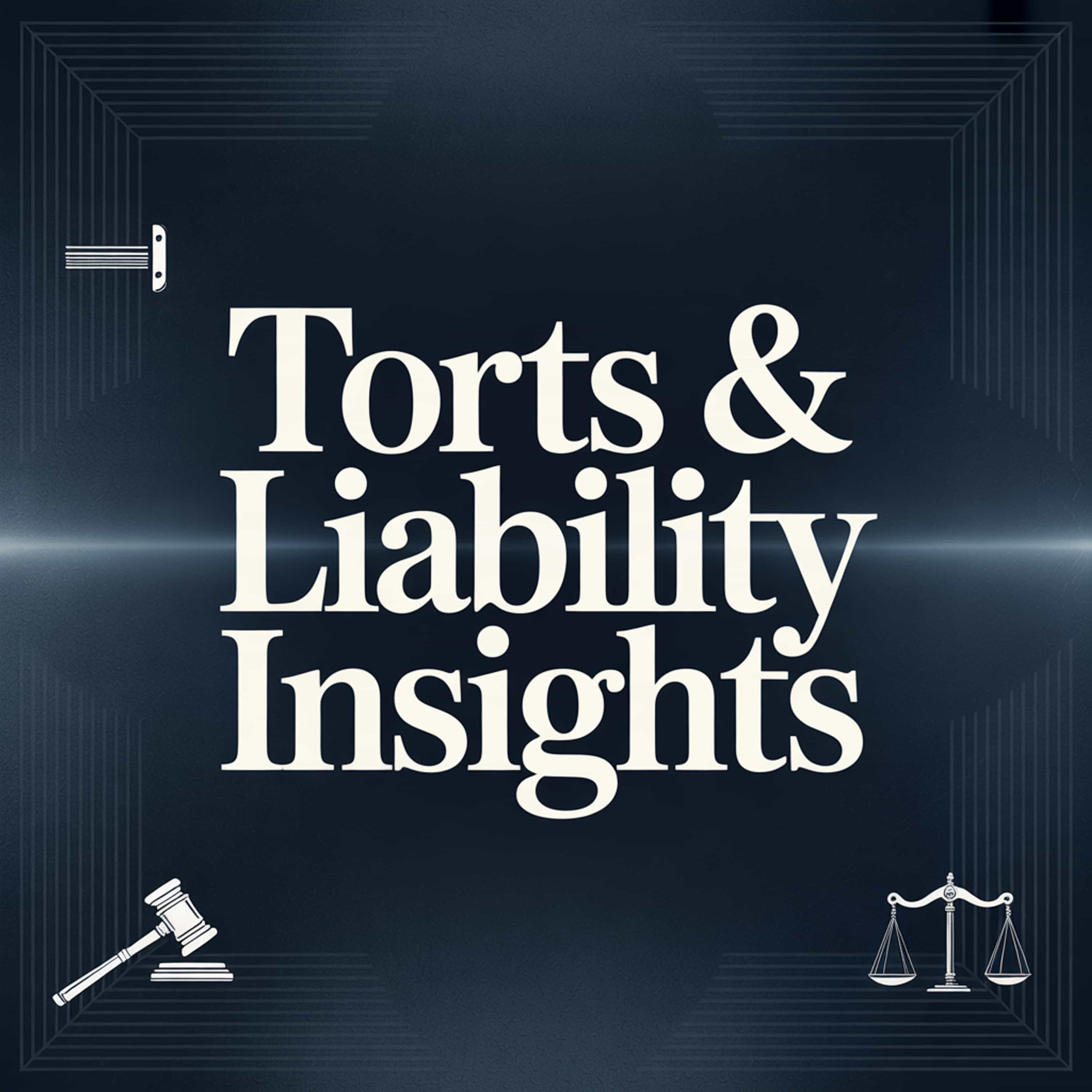 Torts & Liability Insights