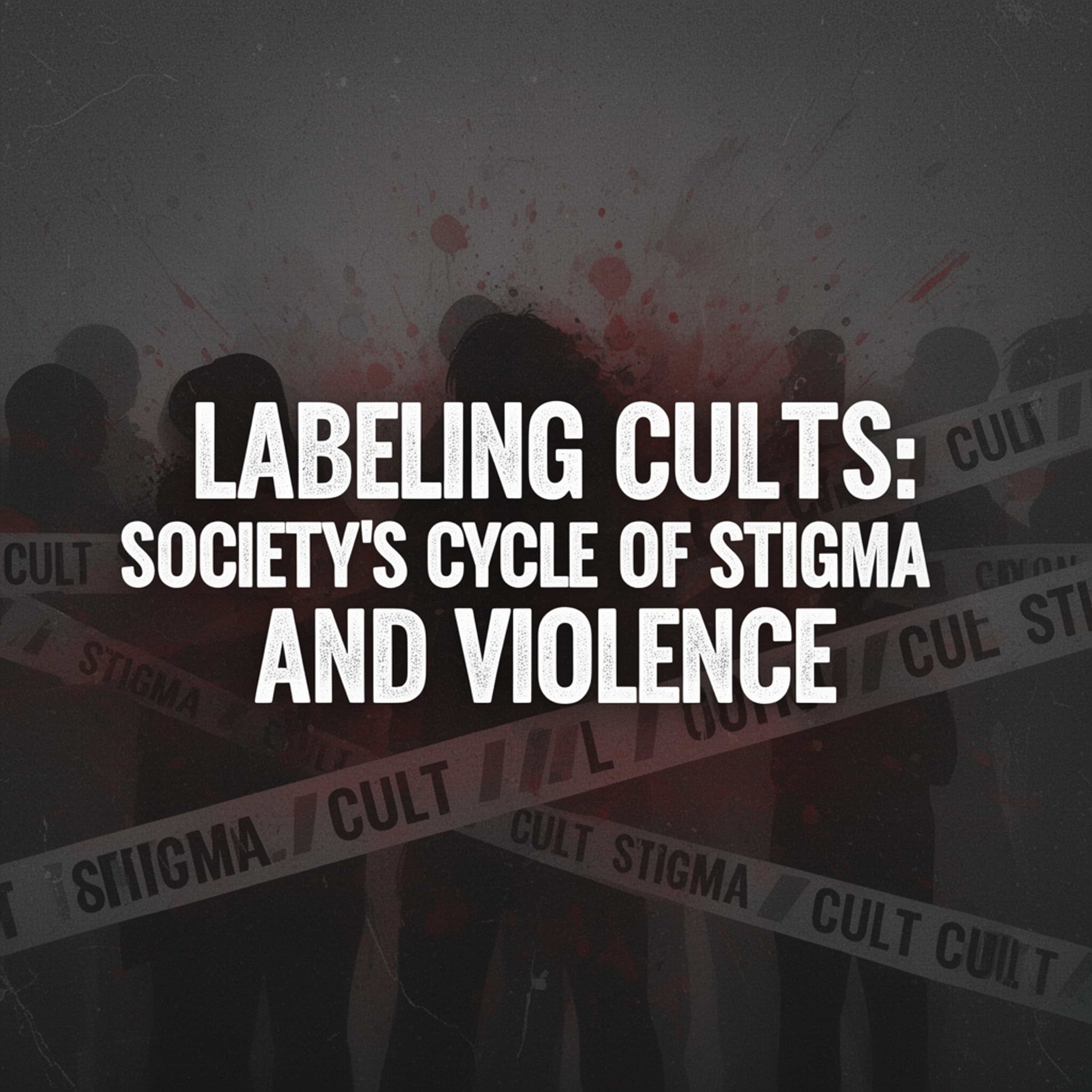Labeling Cults: Society's Cycle of Stigma and Violence (Feed Disabled)