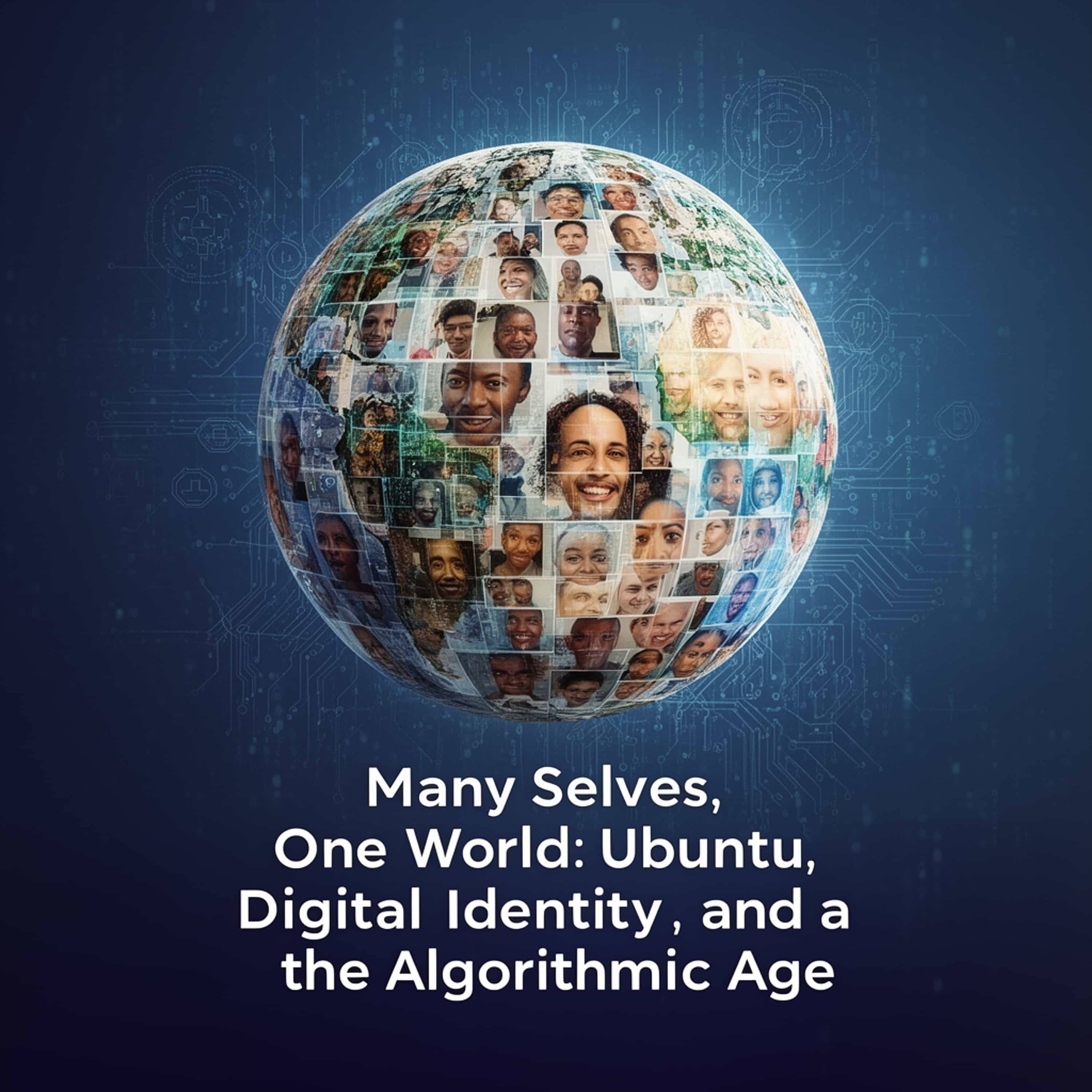 Many Selves, One World: Ubuntu, Digital Identity, and the Algorithmic Age episode artwork