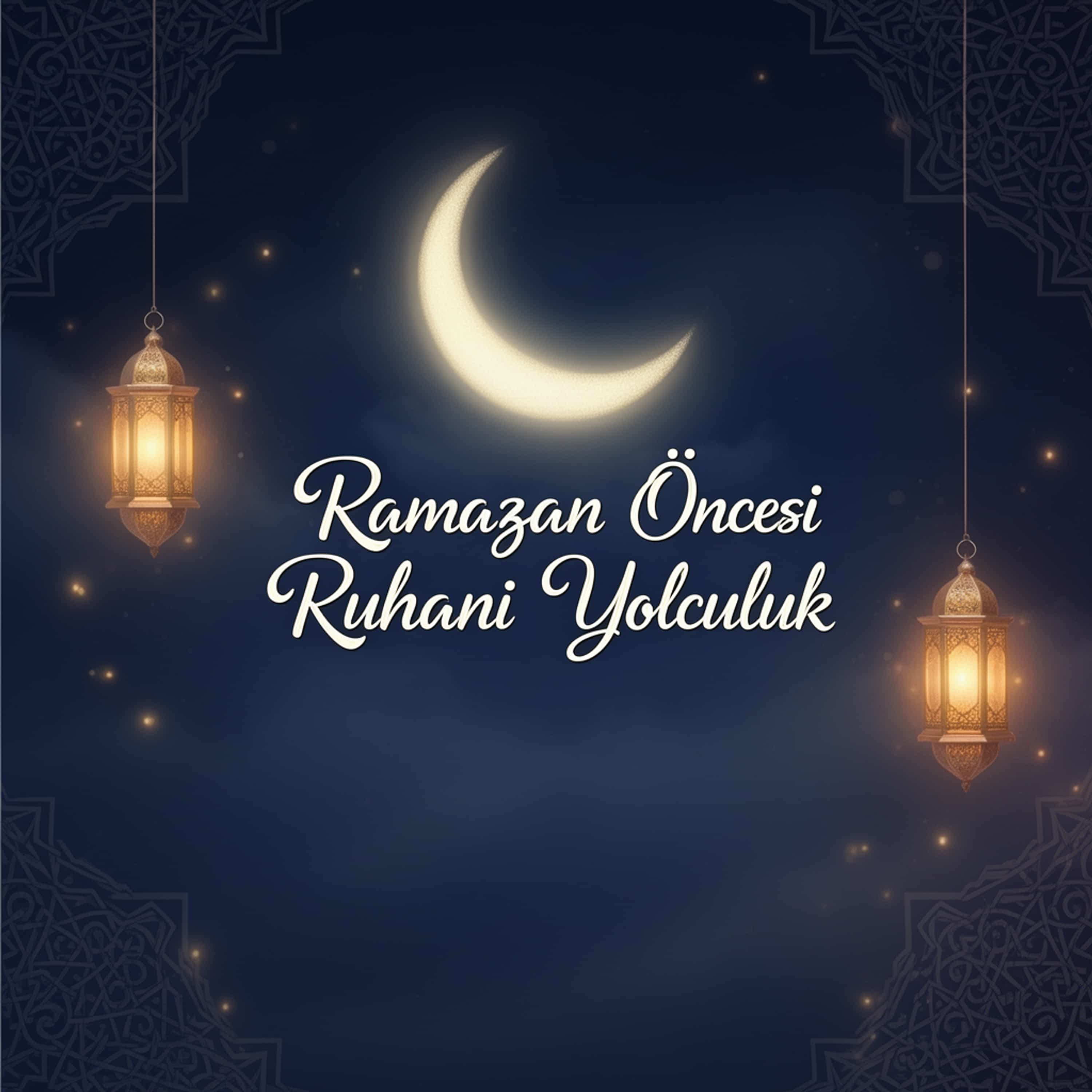 Ramazan Öncesi Ruhani Yolculuk (Feed Disabled)