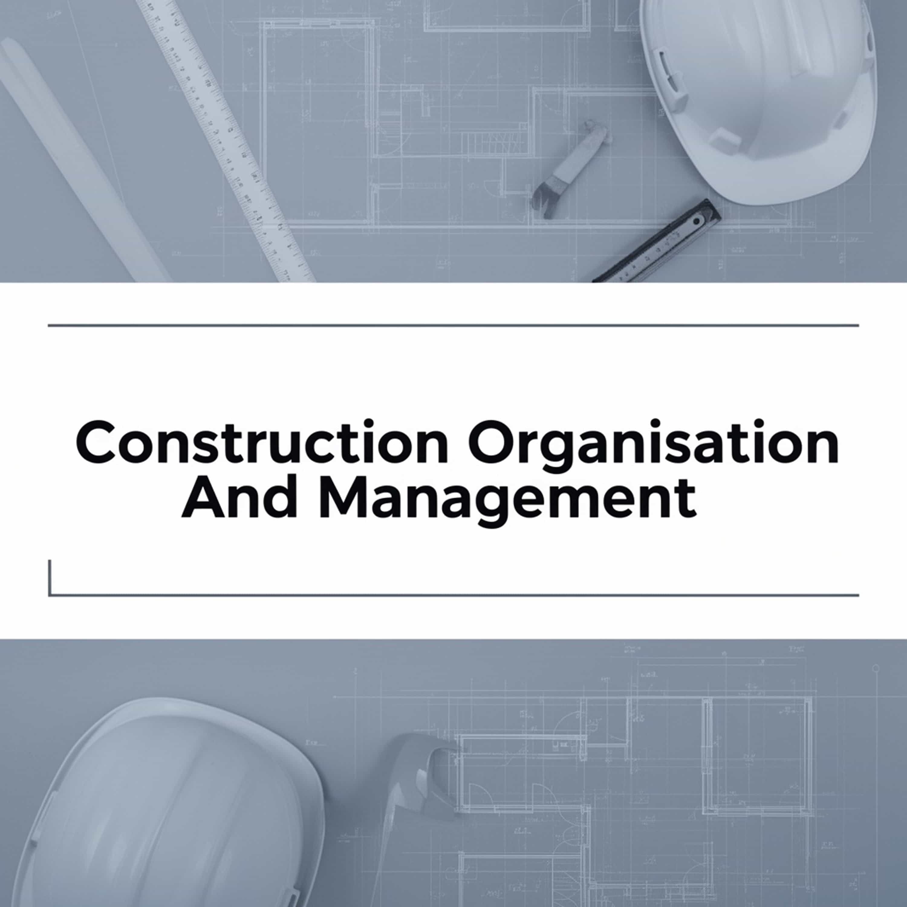 Construction Organisation And Management (Feed Disabled)
