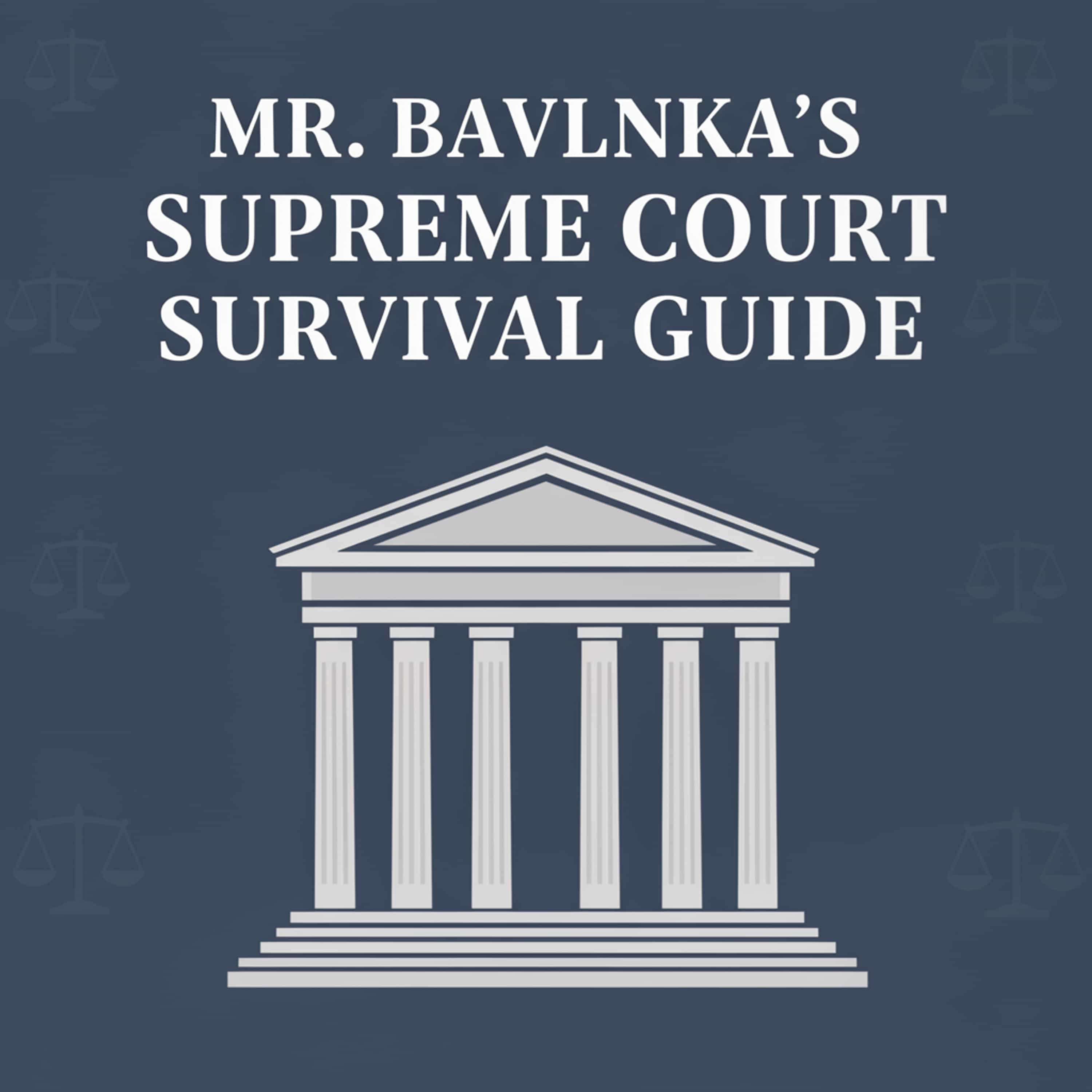 Mr. Bavlnka's Supreme Court Survival Guide (Feed Disabled)