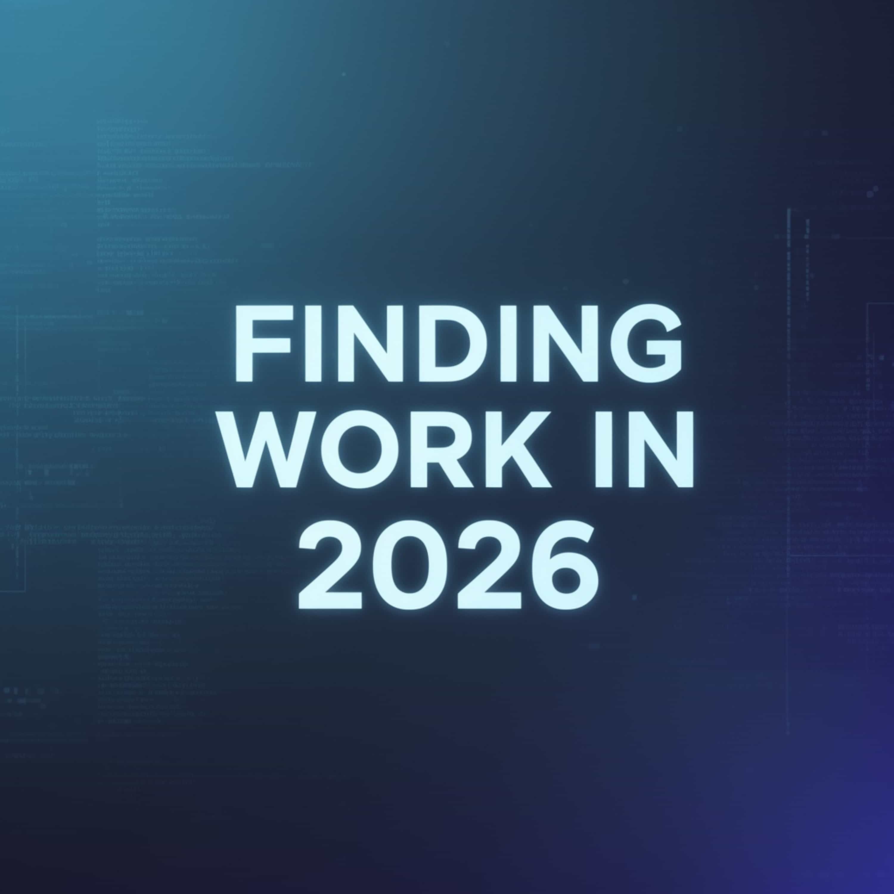Finding work in 2026 (Feed Disabled)