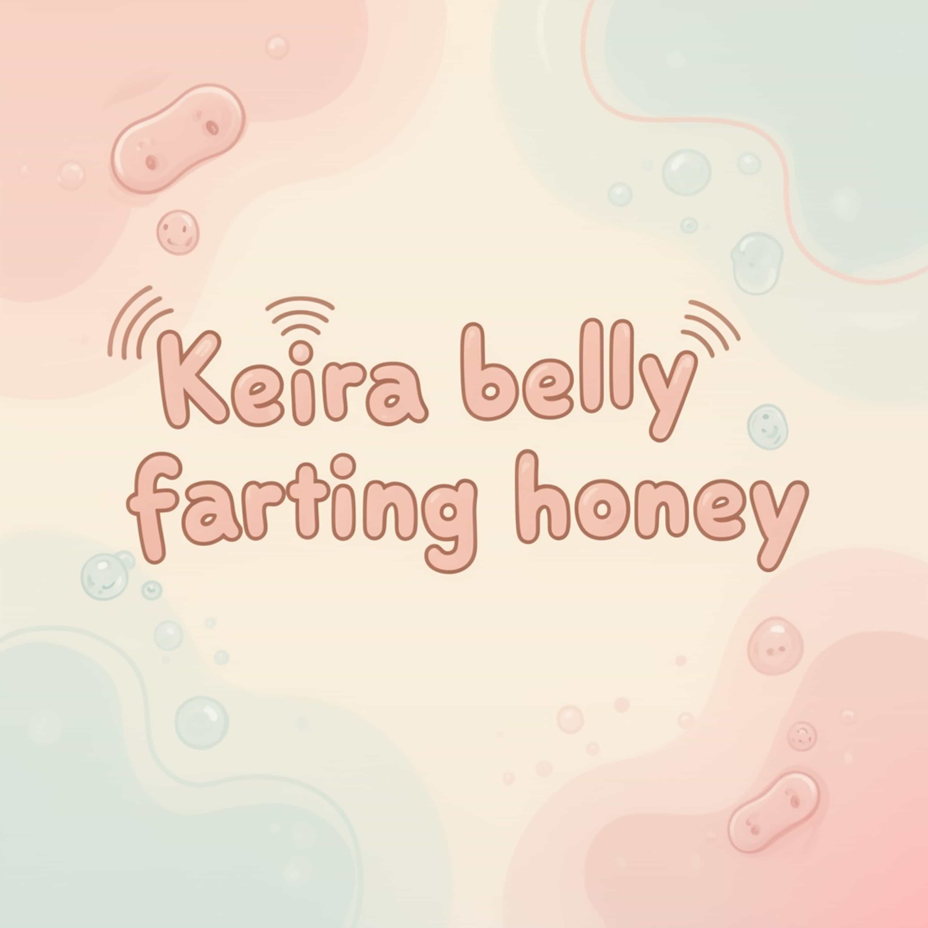Keira belly farting honey  (Feed Disabled) cover art