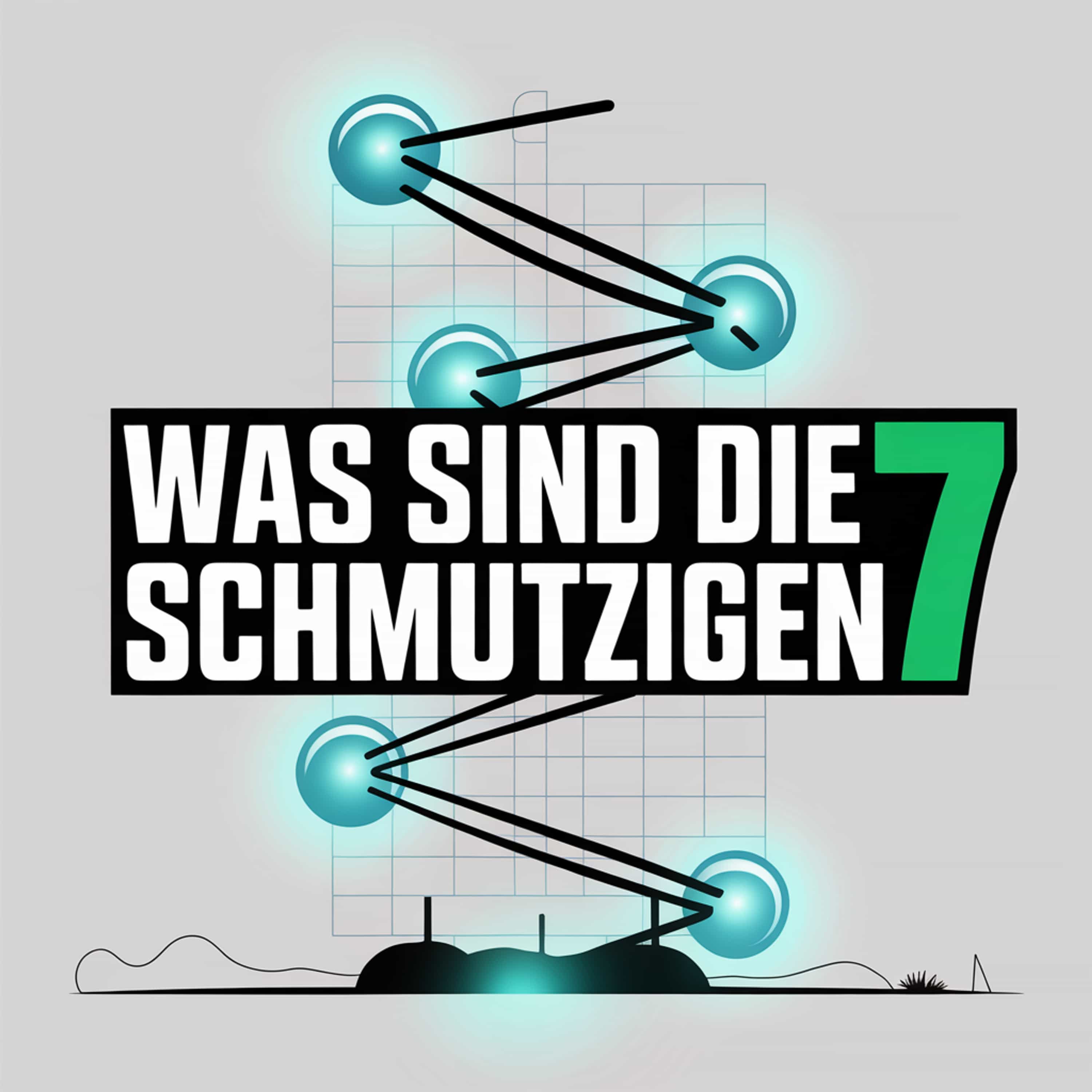 WAS SIND DIE SCHMUTZIGEN 7