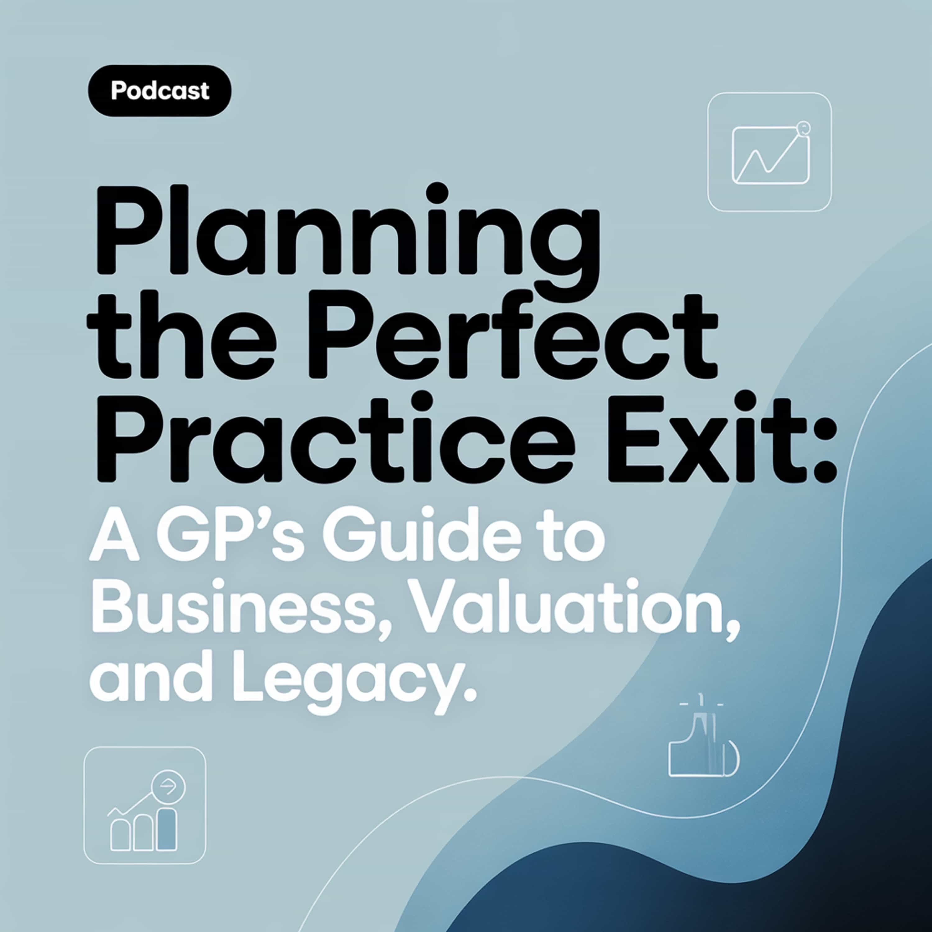 Planning the Perfect Practice Exit: A GP’s Guide to Business, Valuation, and Legacy