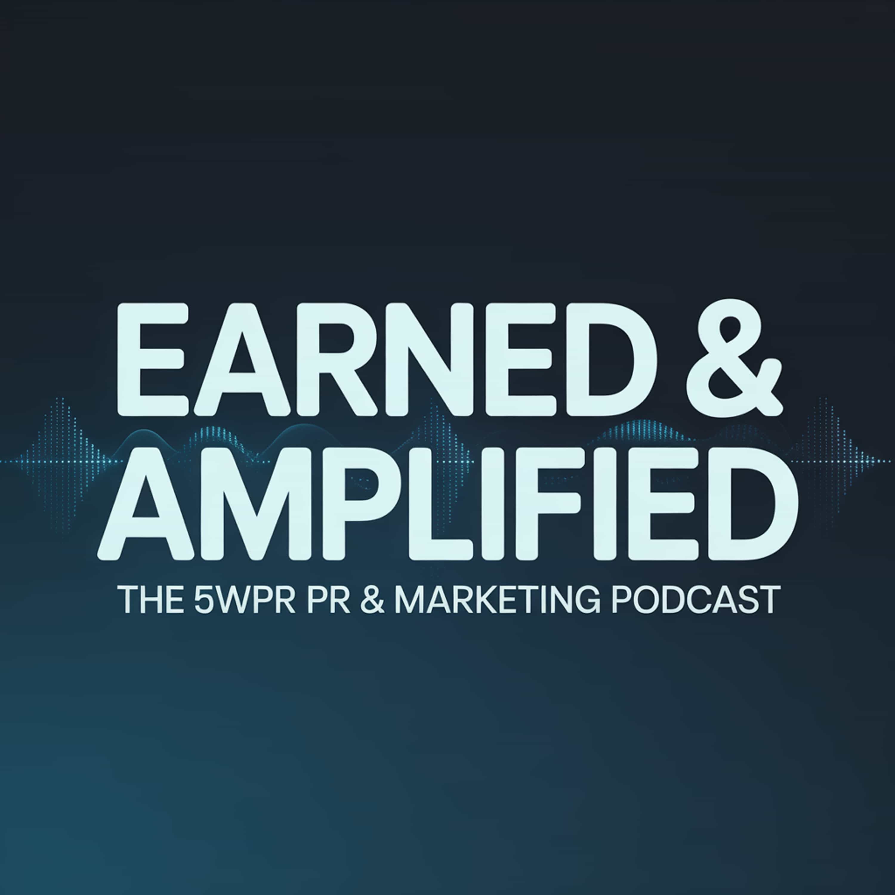 Earned & Amplified - the 5WPR PR & Marketing Podcast