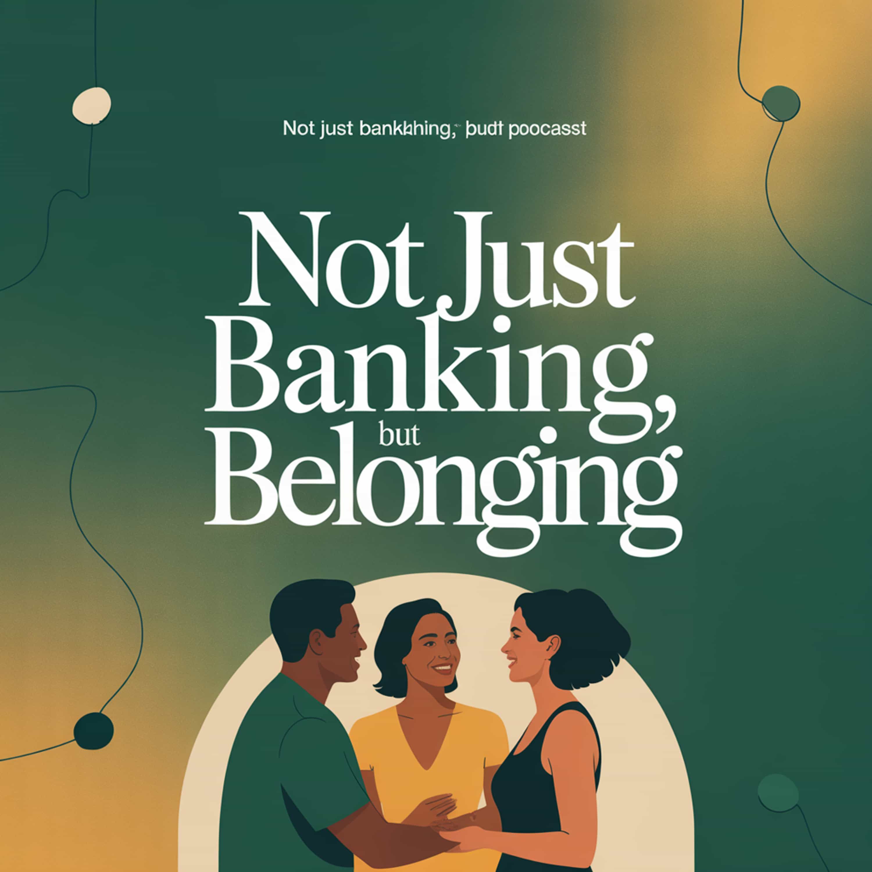 Not Just Banking, But Belonging