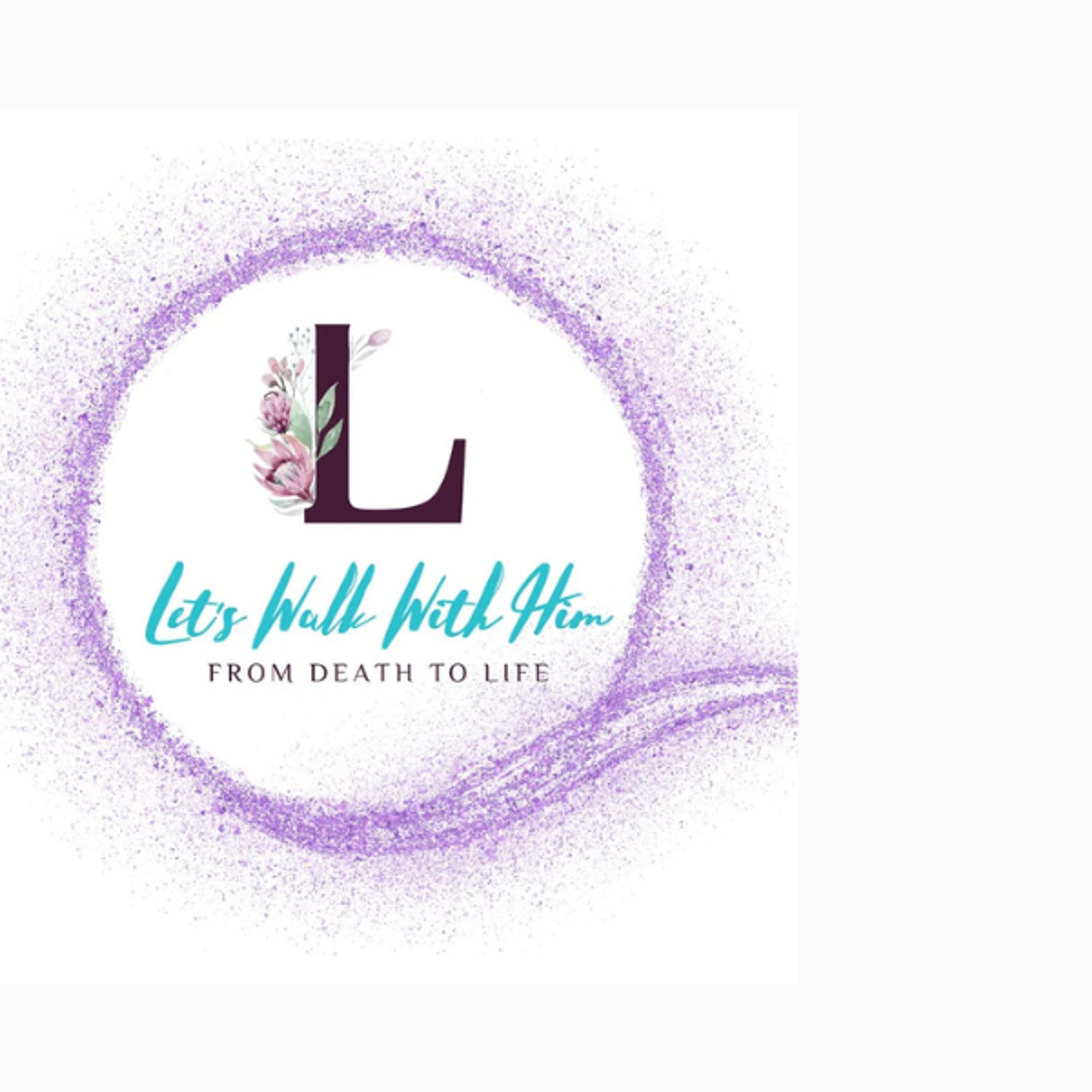 Let\'s Walk with HIM from Death to Life!