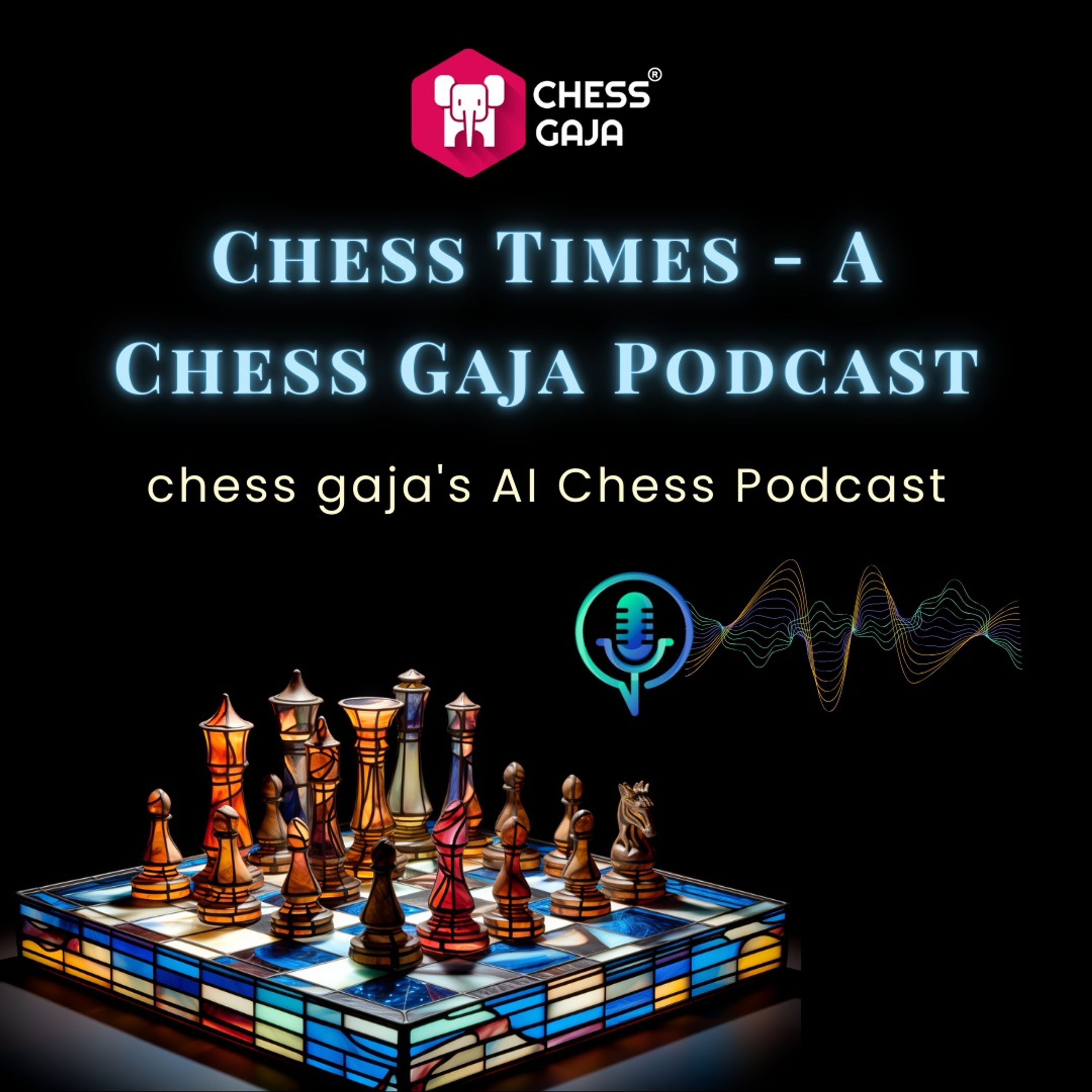 Chess Times - A Chess Gaja Podcast