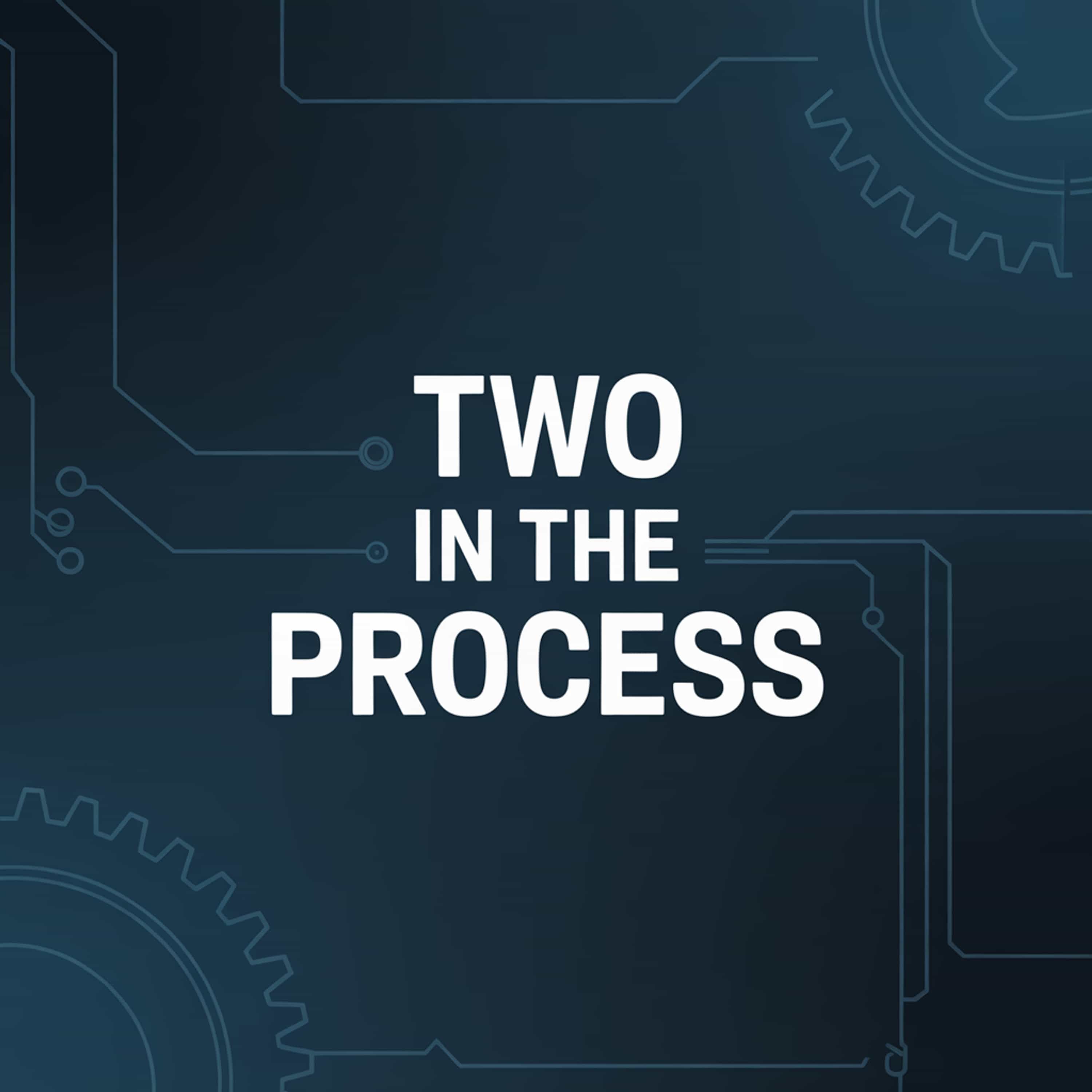 Two in the Process
